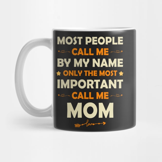 Most People Call Me By My Name Only The Most Important Call Me Mom by SuMrl1996